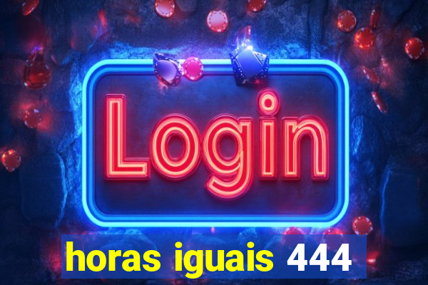 horas iguais 444